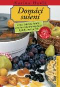 Kniha: Domácí sušení - Ovoce, zelenina, houby, ovocné a zeleninové placky, bylinky, maso a ryby. - Karina Havlů