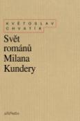 Kniha: Svět románů Milana Kundery - Květoslav Chvatík