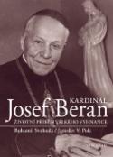 Kniha: Kardinál Josef Beran - Žitovní příběh velkého vyhnance - Bohumil Svoboda, Jaroslav V. Polc