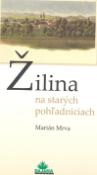 Kniha: Žilina na starých pohľadniciach - Na starých pohľadniciach - Marián Mrva