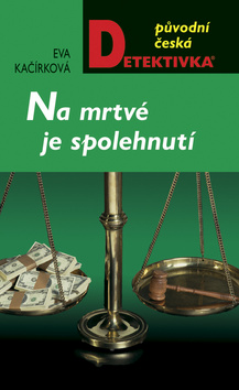 Kniha: Na mrtvé je spolehnutí - Eva Kačírková