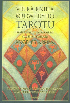 Kniha: Velká kniha Crowleyho Tarotu - komplet - Aleister Crowley, Edward A. Crowley, Angeles Arrien