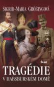 Kniha: Tragédie v habsburském domě - Sigrid-Maria Grössingová