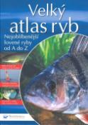 Kniha: Velký atlas ryb - Nejoblíbenější lovené ryby od A do Z