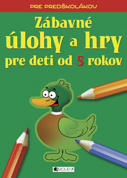 Kniha: Zábavné úlohy a hry pre deti od 5 rokov - Pre predškolákov - Ivana Maráková