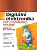 Kniha: Digitální elektronika - Bez předchozích znalostí - Myke Predko