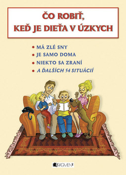 Kniha: Čo robiť, keď je dieťa v úzkych - Alena Pospíšilová, Petr Kopl, Zuzana Pospíšilová