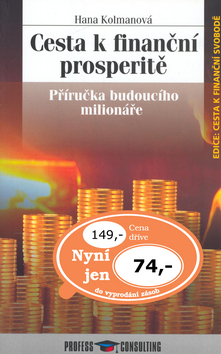 Kniha: Cesta k finanční prosperitě - Příručka budoucího milionáře - Hana Kolmanová