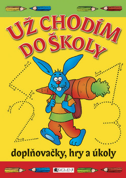Kniha: Už chodím do školy - Doplňovačky, hry a úkoly