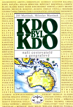 Kniha: Kdo byl kdo Naši cestovatelé a geografové - Jiří Martínek, Miloslav Martínek