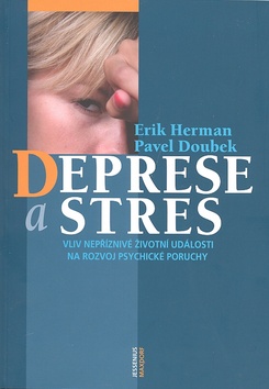 Kniha: Deprese a stres - Vliv nepříznivé životní události na rozvoj psychické poruchy - Pavel Doubek, Erik Herman