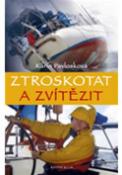 Kniha: Ztroskotat a zvítězit - Karin Pavlosková