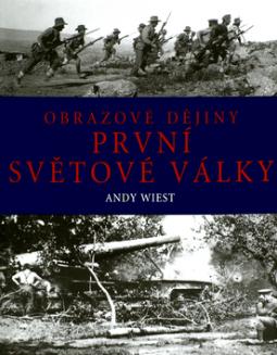 Kniha: Obrazové dějiny první světové války - Andy Wiest