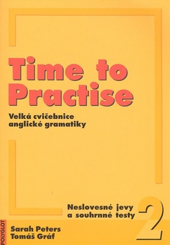 Kniha: Time to Practise 2 Neslovesné jevy a souhrnné testy - Neslovesné jevy a souhrnné testy - Sarah Peters, Tomáš Gráf