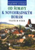 Kniha: Tajemné stezky Od Šumavy k Novohradským horám - K novohradským horám - Vojtěch Fišer