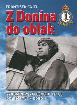 Kniha: Z Donína do oblak - Vzpomínky válečného letce od dětství k odboji - František Fajtl
