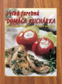 Kniha: Veľká farebná domáca kuchárka - Recepty pre začínajúce aj skúsené gazdinky - Vladimír Horecký, Svatava Poncová
