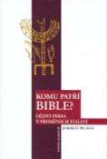 Kniha: Komu patří Bible? - Dějiny písma v proměnách staletí - Jaroslav Pelikán