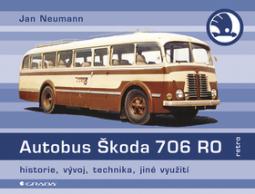 Kniha: Autobus Škoda 706 RO - historie, vývoj, technika, jiné využití - Jan Neumann