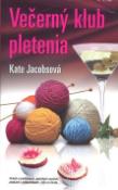 Kniha: Večerný klub pletenia - Príbeh o pletiarkach, spletitých cestách, pletkách i pletkárstvach - Kate Jacobsová