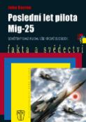 Kniha: Poslední let pilota MIG-25 - Sovětský svaz mu dal vše kromě svobody... - John Barron