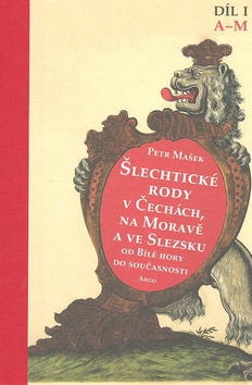 Kniha: Šlechtické rody v Čechách, na Moravě a ve Slezsku Díl I A-M - od Bílé hory do současnosti - Petr Mašek