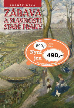Kniha: Zábava a slavnosti staré Prahy - Zdeněk Míka