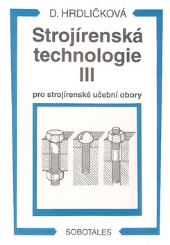 Kniha: Strojírenská technologie III pro strojírenské učební obory - Dobroslava Hrdličková