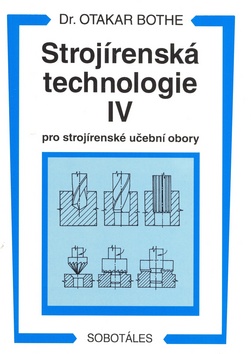 Kniha: Strojírenská technologie IV pro strojírenské učební obory - Otakar Bothe