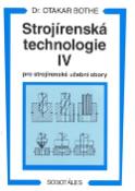 Kniha: Strojírenská technologie IV pro strojírenské učební obory - Otakar Bothe