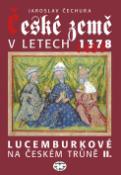 Kniha: České země v letech 1378-1437 - Lucemburkové na českém trůně II. - Jaroslav Čechura