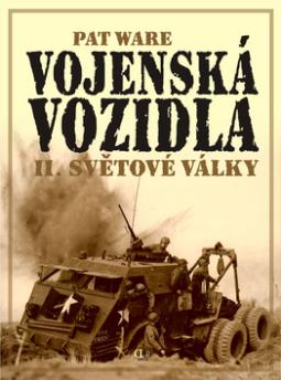 Kniha: Vojenská vozidla II.světové války - Pat Ware