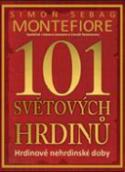 Kniha: 101 světových hrdinů - Hrdinové nehrdinské doby - Simon Sebag Montefiore