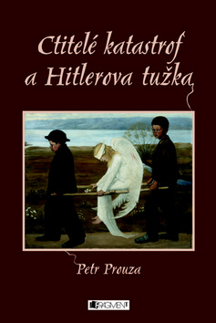 Kniha: Ctitelé katastrof a Hitlerova tužka - Petr Prouza