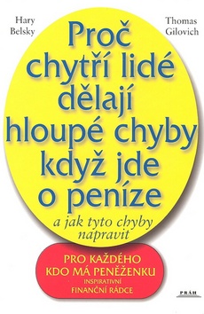 Kniha: Proč chytří lidé dělají hloupé chyby, když jde o peníze - A jak tyto chyby napravit - Hary Belsky, Thomas Gilovich