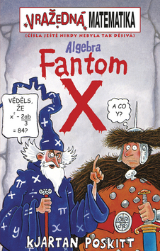 Kniha: Algebra Fantom X - Čísla ještě nikdy nebyla tak děsivá - Kjartan Poskitt, Philip Reeve