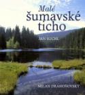 Kniha: Malé šumavské ticho - Jan Suchl
