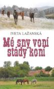 Kniha: Mé sny voní stády koní - Iveta Lažanská