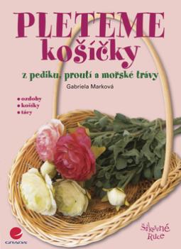 Kniha: Pleteme košíčky - z pediku, proutí a mořské trávy - Gabriela Marková