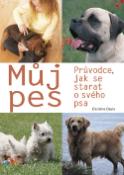 Kniha: Můj pes - Průvodce, jak se starat o svého psa - Caroline Davisová