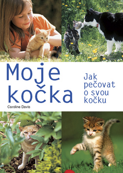 Kniha: Moje kočka - Jak pečovat o svou kočku - Caroline Davisová