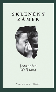 Kniha: Skleněný zámek - Vzpomínky na dětství - Jeannette Wallsová