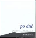 Kniha: Po dně - Příběhy směrů, cest, škol, žáků a mistrů - Karel Adamus