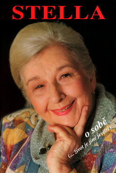 Kniha: Stella o sobě - ... život je jiné jeviště - neuvedené, Alena Šloufová, Stella Zázvorková