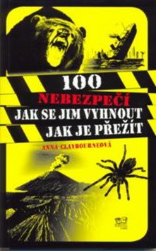 Kniha: 100 nebezpečí jak se jim vyhnout jak je přežít - Anna Claybourne