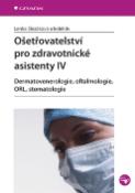 Kniha: Ošetřovatelství pro zdravotnické asistenty IV. - Dermatovenerologie, oftalmologie, ORL, stomatologie - Lenka Slezáková