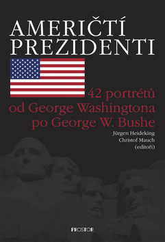 Kniha: Američtí prezidenti - 42 portétů od George Washingtona p George W. Bushe - Jürgen Heideking, Christof Mauch