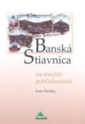 Kniha: Banská Štiavnica na starých pohľadniciach - Ivan Herčko