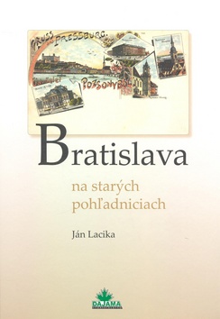 Kniha: Bratislava na starých pohľadniciach - Ján Lacika
