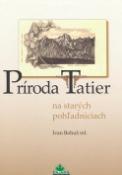 Kniha: Príroda Tatier - Na starých pohľadniciach - Ivan Bohuš ml.